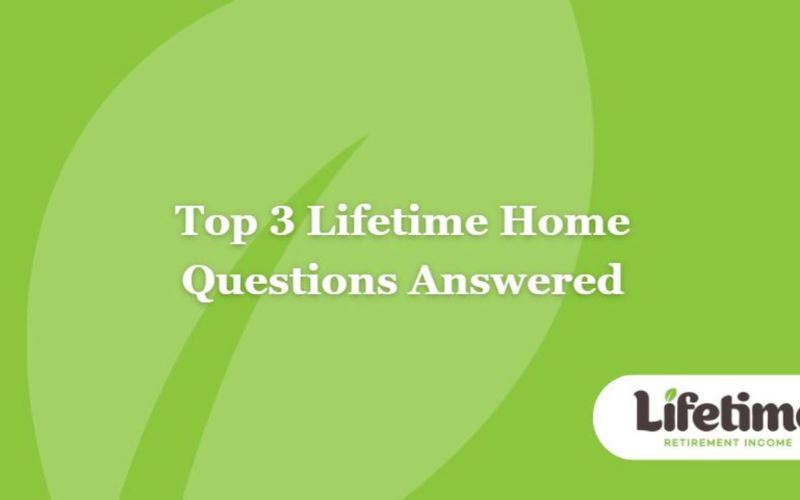 Top 3 Lifetime Home Questions Answered